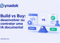 Build vs Buy: desenvolver ou contratar uma plataforma de IA documental?