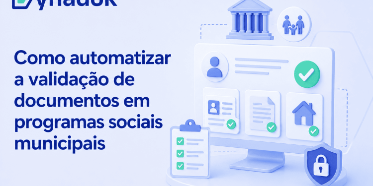 Como automatizar a validação de documentos em programas sociais municipais