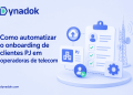 Como automatizar o onboarding de clientes PJ em operadoras de telecom