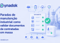 Paradas de manutenção industrial: como validar documentos de contratadas em massa