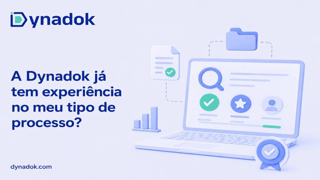A Dynadok já tem experiência no meu tipo de processo? Como avaliar
