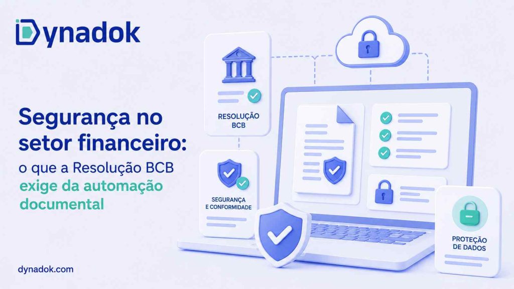 Segurança no setor financeiro: o que a Resolução BCB exige da automação documental
